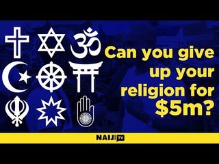 Be honest, can you give up your religion for $5m?