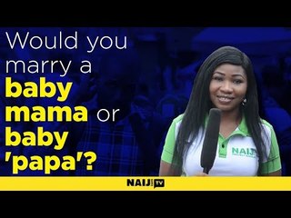 Would you marry a baby mama or baby 'papa'?