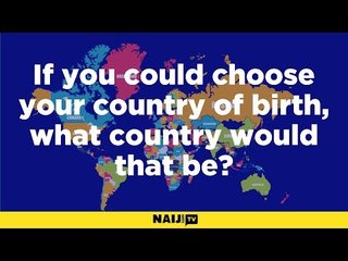 If you could choose your country of birth, what country would that be?