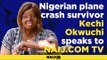 My life after the plane crash – Nigerian plane crash survivor Kechi Okwuchi speaks to NAIJ TV
