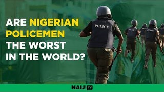 Are Nigerian Policemen the worst in the world?