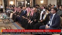 Bakan Zeybekci Suudi İş Temsilcilerine Seslendi: 