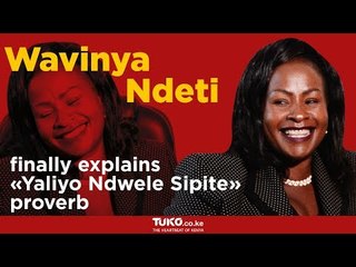 Wavinya Ndeti finally explains the "Yaliyo Ndwele Sipite" proverb