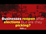 Businesses re-open after elections but are they picking?