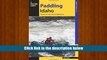 Best E-Book Paddling Idaho: A Guide to the State s Best Paddling Routes (Paddling Series) Unlimited