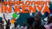 40% of Kenyans are unemployed and things are not getting better