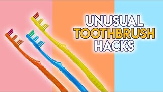 Unusual toothbrush hacks