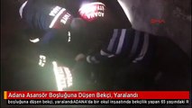 Adana Asansör Boşluğuna Düşen Bekçi, Yaralandı