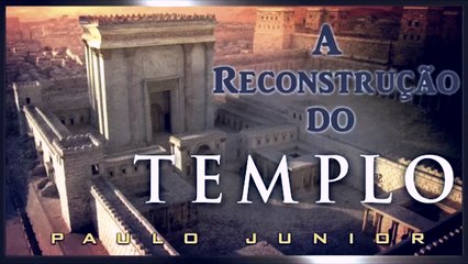 A reconstrução do Templo de Salomão Paulo Júnior