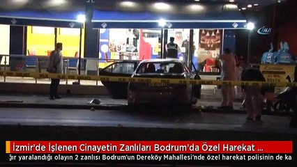 İzmir'de İşlenen Cinayetin Zanlıları Bodrum'da Özel Harekat Polislerince Yakalandı