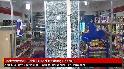 Maltepe'de Silahlı İş Yeri Baskını; 1 Yaralı