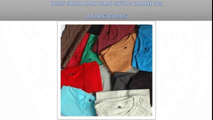 PROMO CUCI GUDANG ! WA 089630339195 PUSAT GROSIR DAN ECERAN KAOS POLOS COTTON COMBED 30S