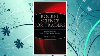 Download PDF Rocket Science for Traders: Digital Signal Processing Applications FREE