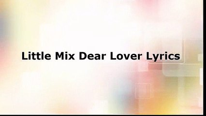Little Mix - Dear Lover (Lyrics)
