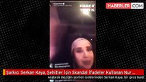 Şarkıcı Serkan Kaya, Şehitler İçin Skandal İfadeler Kullanan Nur Yerlitaş'ı Klibinden Çıkardı