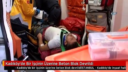 Kadıköy'de Bir İşçinin Üzerine Beton Blok Devrildi