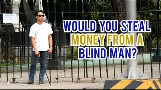 Would You Steal Money From a Blind Man?