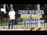 Would You Steal Money From a Blind Man?