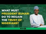 What must President Buhari do to regain the trust of Nigerians?