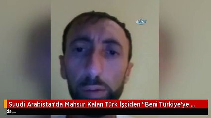 Suudi Arabistan'da Mahsur Kalan Türk İşçiden "Beni Türkiye'ye Götürün" Çağrısı