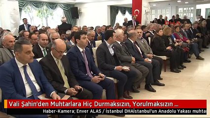 Vali Şahin'den Muhtarlara Hiç Durmaksızın, Yorulmaksızın Çalışacağız