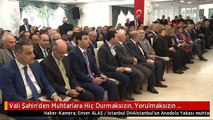 Vali Şahin'den Muhtarlara Hiç Durmaksızın, Yorulmaksızın Çalışacağız