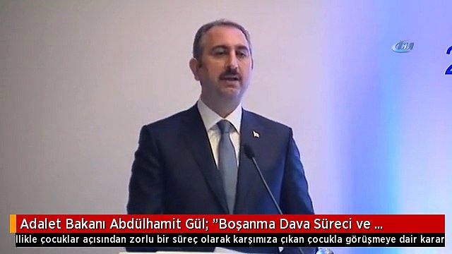 Adalet Bakanı Abdülhamit Gül: Boşanma Dava Süreci ve Sonrasında Ebeveynler ve Özellikle Çocuklar...