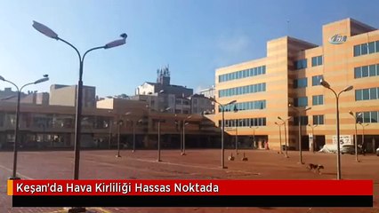 Keşan'da Hava Kirliliği Hassas Noktada