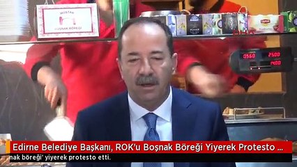 Edirne Belediye Başkanı, ROK'u Boşnak Böreği Yiyerek Protesto Etti