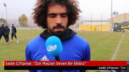 Sadık Çiftpınar: "Zor Maçları Seven Bir Ekibiz"