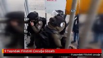 9 Yaşındaki Filistinli Çocuğa Gözaltı