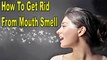 How To Get Rid From Mouth Smell (Homemade Remedies)