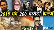 Upcoming Blockbuster Bollywood Movies of 2018 | ये हैं 2018 की 200 करोड़ी फ़िल्में | FilmiBeat