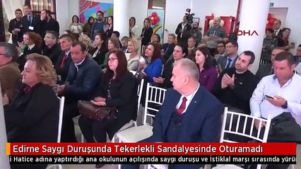 Edirne Saygı Duruşunda Tekerlekli Sandalyesinde Oturamadı