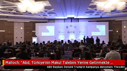 Malloch: "Abd, Türkiye'nin Makul Talebini Yerine Getirmekte Başarısız Oldu"