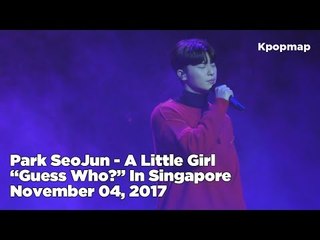171104 Park SeoJun "Guess Who?" Fan Meeting Live In Singapore - A Little Girl (박서준 - 소녀)