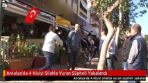 Antalya'da 4 Kişiyi Silahla Vuran Şüpheli Yakalandı