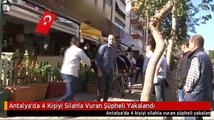 Antalya'da 4 Kişiyi Silahla Vuran Şüpheli Yakalandı