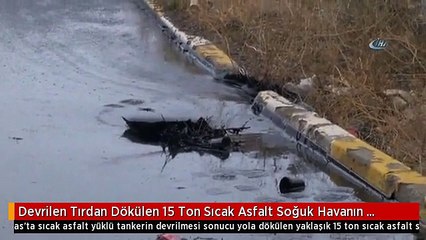 Devrilen Tırdan Dökülen 15 Ton Sıcak Asfalt Soğuk Havanın Etkisiyle Dondu