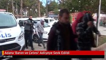 Adana 'Baron ve Çetesi' Adliyeye Sevk Edildi