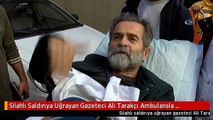 Silahlı Saldırıya Uğrayan Gazeteci Ali Tarakçı Ambulansla Gayrettepe Asayiş Şube Müdürlüğü'ne...