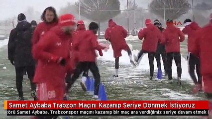 Samet Aybaba Trabzon Maçını Kazanıp Seriye Dönmek İstiyoruz