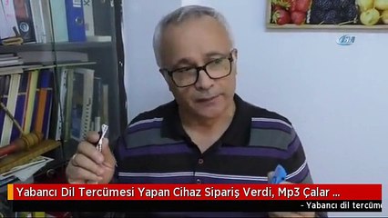 Yabancı Dil Tercümesi Yapan Cihaz Sipariş Verdi, Mp3 Çalar Geldi