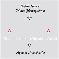 Murat Yılmazyıldırım -Kazor Rulamar (Okyanus Ateşi )