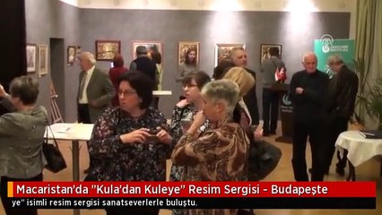 Macaristan'da "Kula'dan Kuleye" Resim Sergisi - Budapeşte