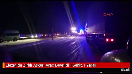 Elazığ'da Zırhlı Askeri Araç Devrildi 1 Şehit, 1 Yaralı