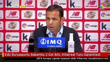 Eski Bursasporlu Bakambu 2 Gol Attı, Villarreal Turu Garantiledi