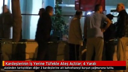Kardeşlerinin İş Yerine Tüfekle Ateş Açtılar: 4 Yaralı