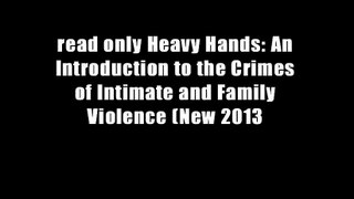 read only Heavy Hands: An Introduction to the Crimes of Intimate and Family Violence (New 2013