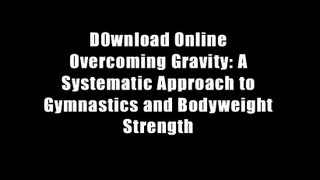 D0wnload Online Overcoming Gravity: A Systematic Approach to Gymnastics and Bodyweight Strength